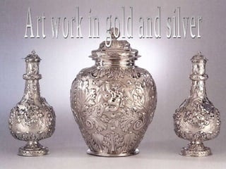 Art work in gold and silver 