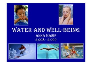 WATER AND WELL-BEING
      ANNA MASIP
      2,008 - 2,009
 