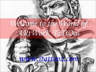 Welcome to the World of ARtWorK TaTtOos www.itattooz.com 