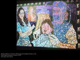 Bedwyr Williams The Starry Messenger at the Wales Pavilion in the
Santa Maria Ausiliatrice, Venice, 2013
HD video 16:9 15mins
 