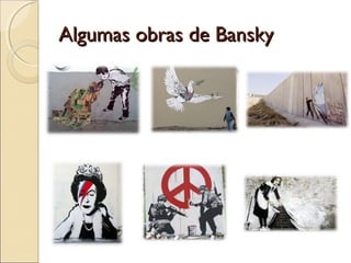 Algumas obras de Bansky

 