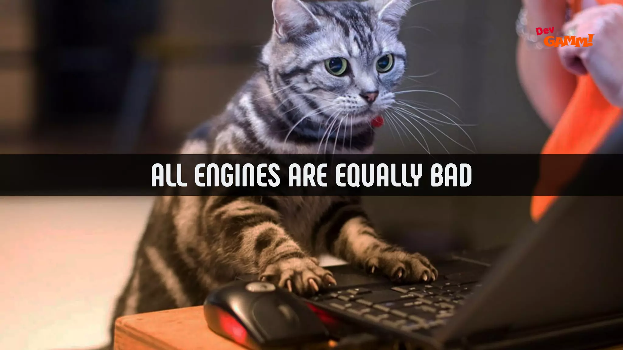 ALL ENGINES ARE EQUALLY BAD