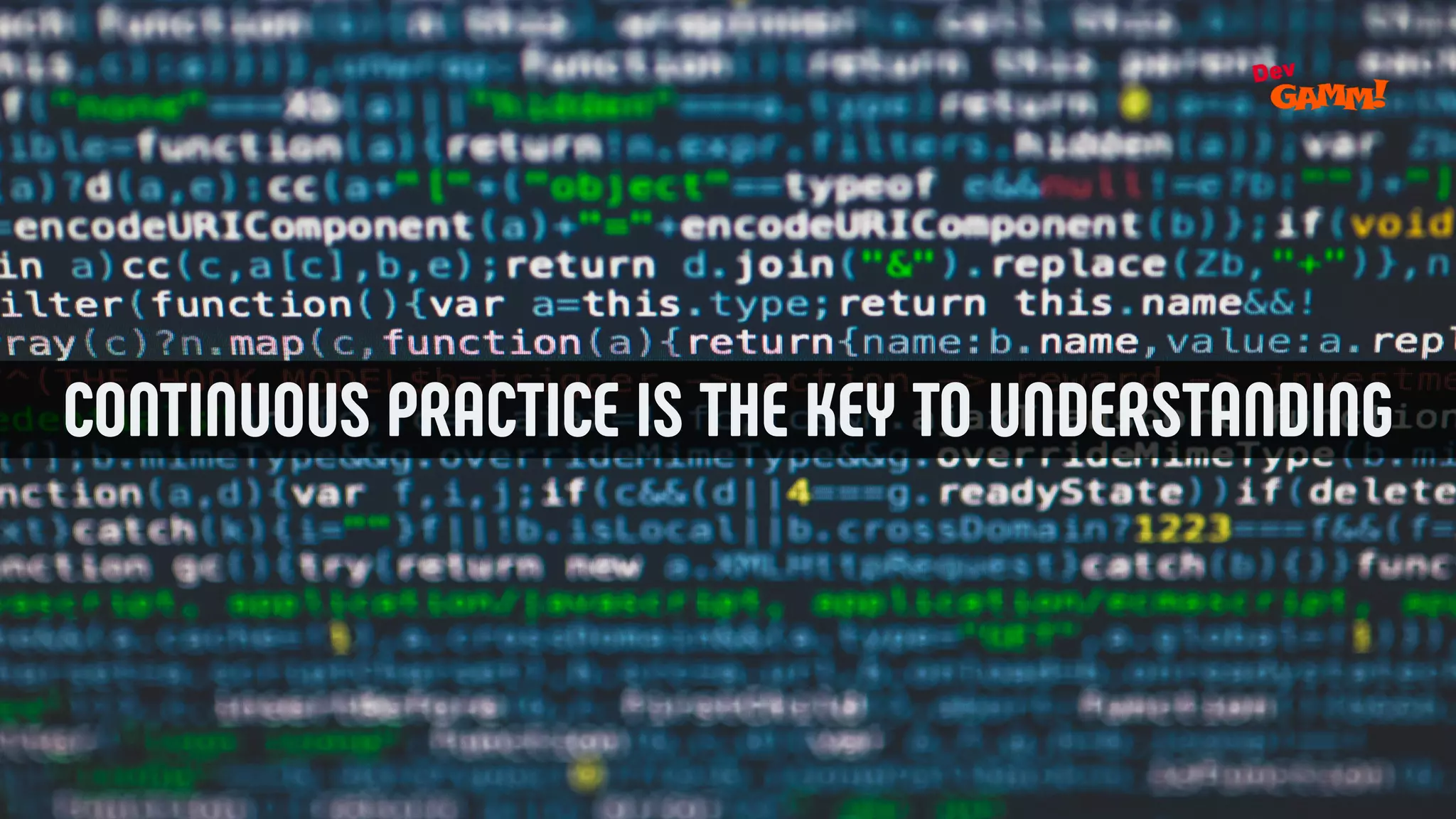 CONTINUOUS PRACTICE IS THE KEY TO UNDERSTANDING