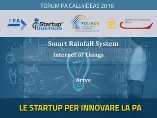 Smart Rainfall System
Artys
Internet of Things
 