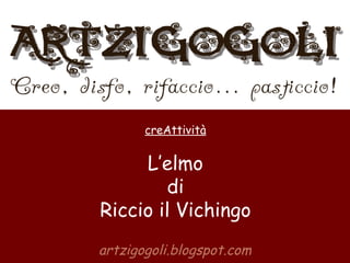 artzigogoli.blogspot.com creAttività L’elmo di Riccio il Vichingo 