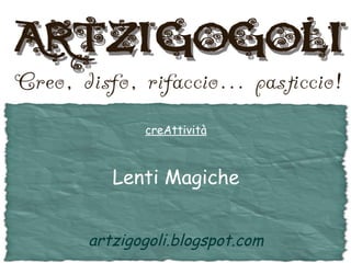artzigogoli.blogspot.com creAttività Lenti Magiche 