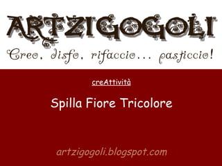 artzigogoli.blogspot.com creAttività Spilla Fiore Tricolore 