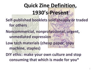 Quick Zine Definition,  1930’s-Present  ,[object Object],[object Object],[object Object],[object Object]