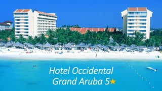 Hotel Occidental
Grand Aruba 5
 