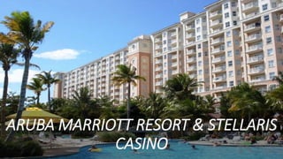 ARUBA MARRIOTT RESORT & STELLARIS
CASINO
 