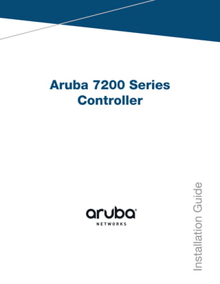 Aruba 7200 Series
Controller
InstallationGuide
 