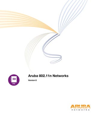 Aruba 802.11n Networks
Version 8
 