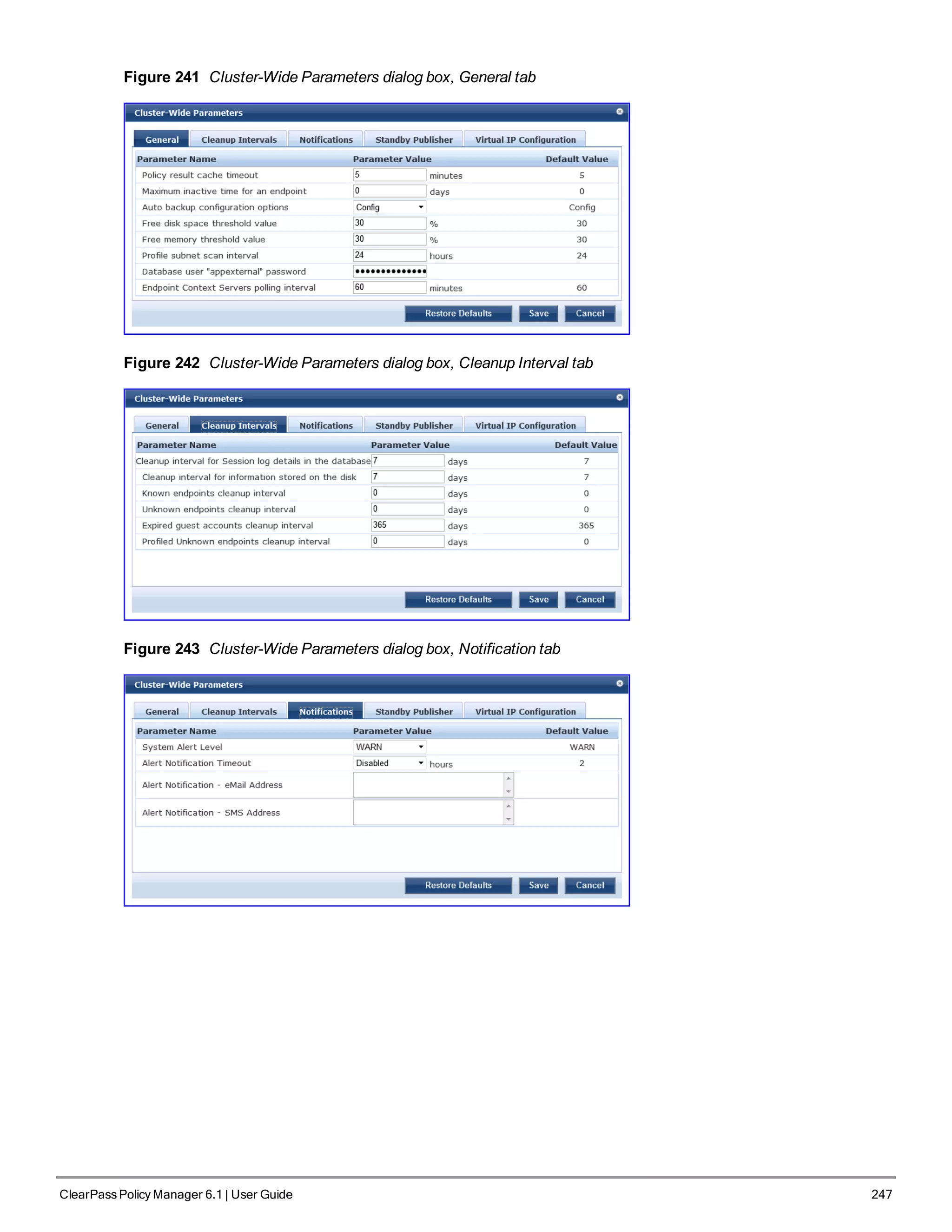Figure 241 Cluster-Wide Parameters dialog box, General tab
Figure 242 Cluster-Wide Parameters dialog box, Cleanup Interval tab
Figure 243 Cluster-Wide Parameters dialog box, Notification tab
ClearPass Policy Manager 6.1 | User Guide 247
 
