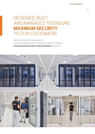ARUBA DATA CENTER

10

DESIGNED, BUILT
AND MANAGED TO ENSURE
MAXIMUM SECURITY
TO OUR CUSTOMERS
All the environments and systems
have been designed down to the finest details to provide
maximum peace of mind to the businesses we serve.

 