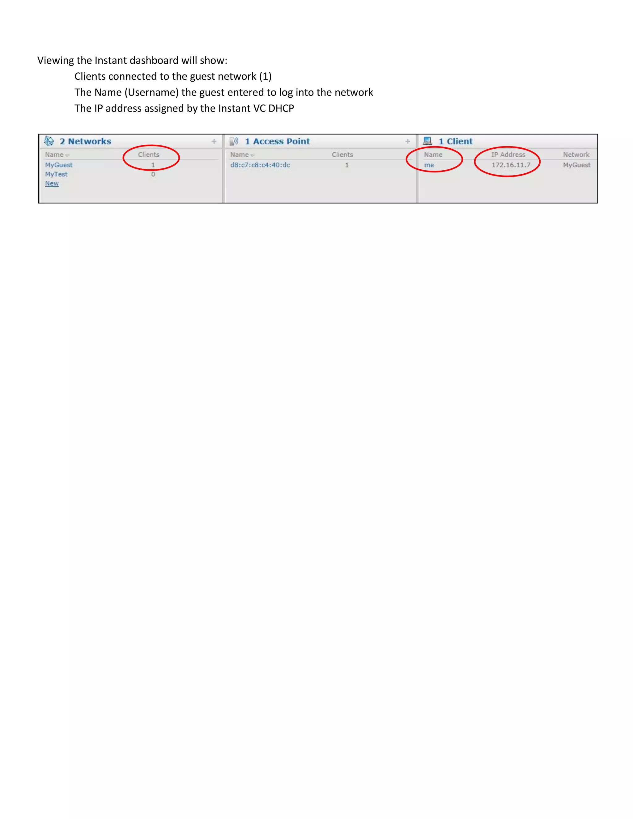 Viewing the Instant dashboard will show:
Clients connected to the guest network (1)
The Name (Username) the guest entered to log into the network
The IP address assigned by the Instant VC DHCP
 