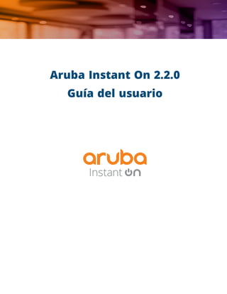 Aruba Instant On 2.2.0
Guía del usuario
 
