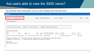 12
Are users able to view the SSID name?
the	command	‘show	ap bss-table’	can	be	run	from	individual	 AP’s	that	have	issues
 