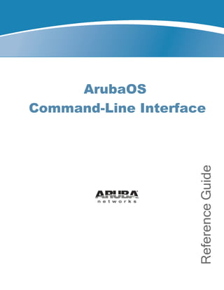 ArubaOS
Command-Line Interface
ReferenceGuide
 