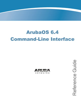 ArubaOS 6.4
Command-Line Interface
ReferenceGuide
 