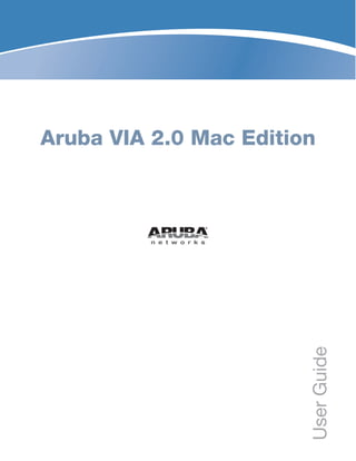 Aruba VIA 2.0 Mac Edition
UserGuide
 