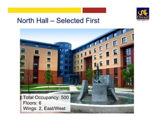 North Hall – Selected First
Total Occupancy: 500
Floors: 6
Wings: 2, East/West
 
