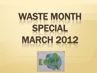 WASTE MONTH
  SPECIAL
MARCH 2012
 