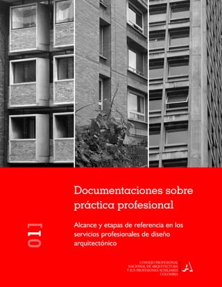1




      Documentaciones sobre
      práctica profesional
      Alcance y etapas de referencia en los
01]




      servicios profesionales de diseño
      arquitectónico
 