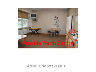Aruküla Youth Centre
Aruküla Noortekeskus
 