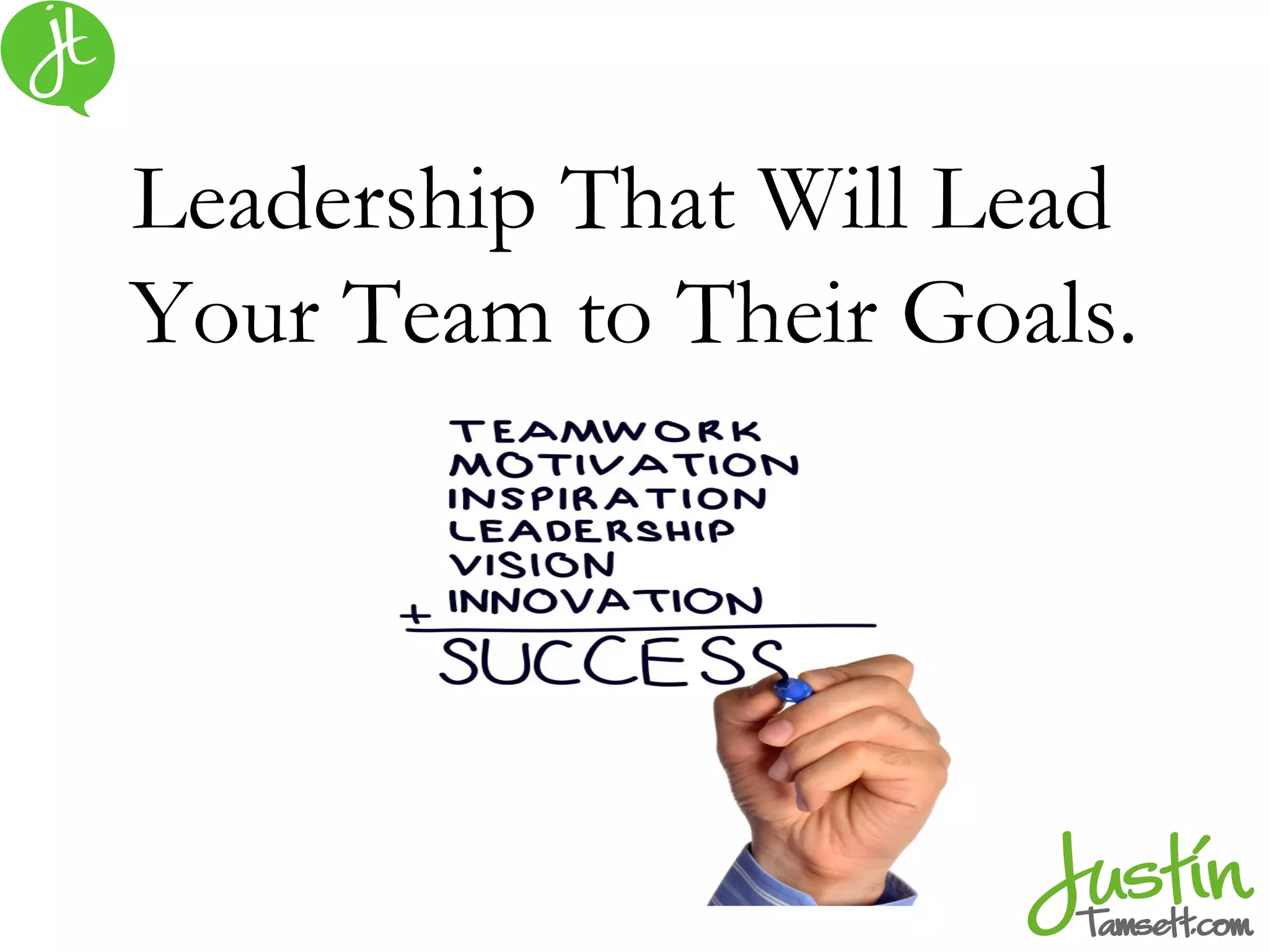 Leadership That Will Lead
Your Team to Their Goals.