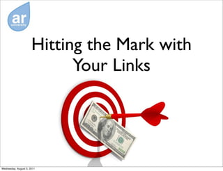 Hitting the Mark with
                            Your Links




Wednesday, August 3, 2011
 