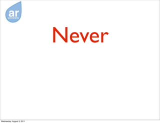 Never


Wednesday, August 3, 2011
 