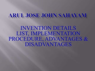 INVENTION DETAILS
LIST, IMPLEMENTATION
PROCEDURE, ADVANTAGES &
DISADVANTAGES
 