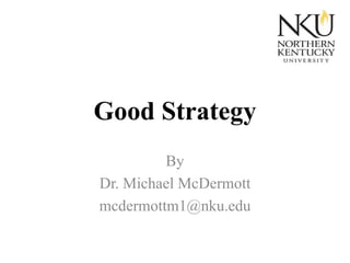 Good Strategy
By
Dr. Michael McDermott
mcdermottm1@nku.edu

 