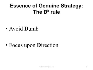 Essence of Genuine Strategy:
The D² rule

• Avoid Dumb
• Focus upon Direction

mcdermottm1@nku.edu

11

 