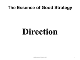 The Essence of Good Strategy

Direction
mcdermottm1@nku.edu

12

 