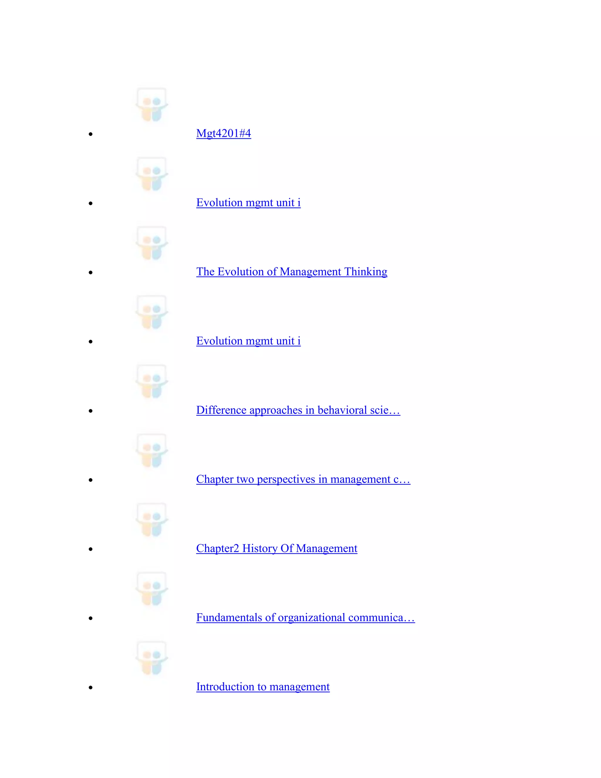 Mgt4201#4




Evolution mgmt unit i




The Evolution of Management Thinking




Evolution mgmt unit i




Difference approaches in behavioral scie…




Chapter two perspectives in management c…




Chapter2 History Of Management




Fundamentals of organizational communica…




Introduction to management
 