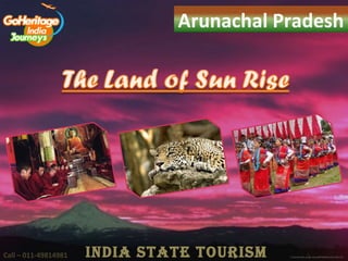 Arunachal Pradesh




Call – 011-49814981   IndIa State tourISm
 