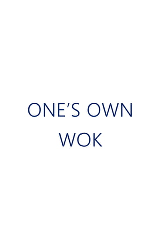 ONE’S OWN
WOK
 