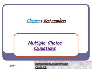 Chapter1: Realnumbers
Multiple Choice
Questions
8/30/2015
 