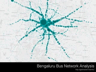 Bengaluru Bus Network Analysis
http://geohacker.in/bmtc/
 