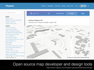 Open source map developer and design tools
https://www.mapbox.com/mapbox-gl-js/example/3d-buildings/
 