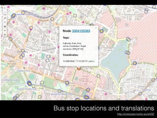 Bus stop locations and translations
http://overpass-turbo.eu/s/k92
 
