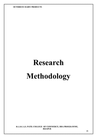 OCTORICH DAIRY PRODUCTS
B.L.D.E.A.S. PATIL COLLEGE OF COMMERCE, BBA PROGRAMME,
BIJAPUR
26
Research
Methodology
 