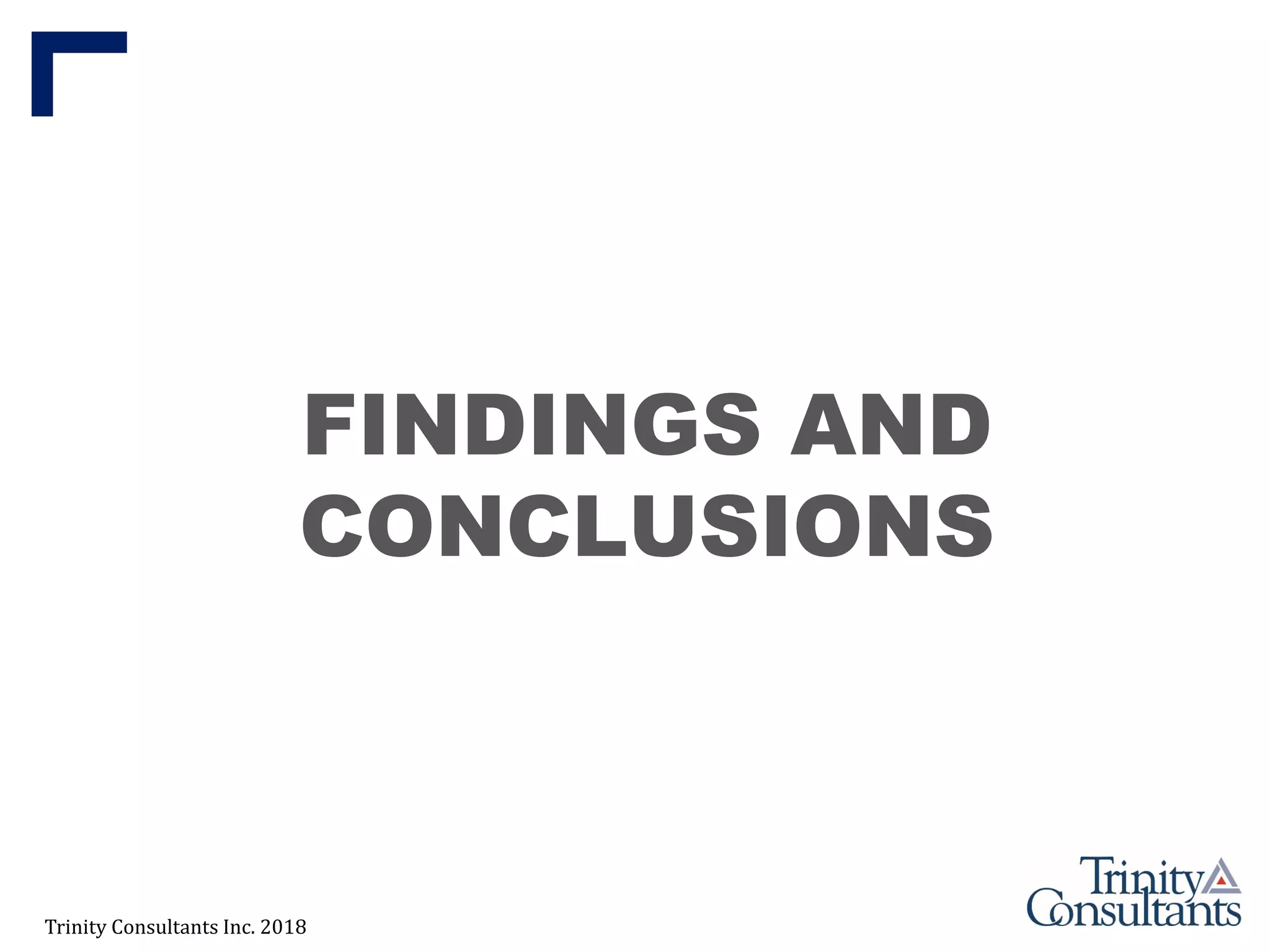 Trinity Consultants Inc. 2018
FINDINGS AND
CONCLUSIONS
 