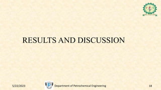 5/22/2023 Department of Petrochemical Engineering 18
RESULTS AND DISCUSSION
 