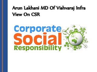Arun Lakhani MD Of Vishvaraj Infra
View On CSR
 