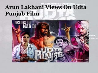 Arun Lakhani Views On Udta
Punjab Film
 