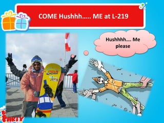 COME Hushhh.. ME at L-219
Hushhhh. Me
please
 
