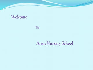 Welcome
To
Arun Nursery School
 
