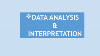 DATA ANALYSIS
&
INTERPRETATION
 